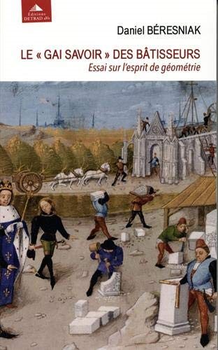Couverture du livre Le Gai Savoir des bâtisseurs – Essai sur l’esprit de géométrie