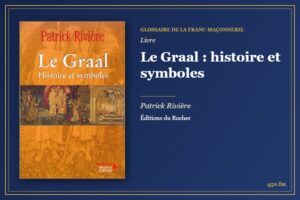 Le Graal : histoire et symboles (Livre) – Glossaire de la franc-maçonnerie 450.fm