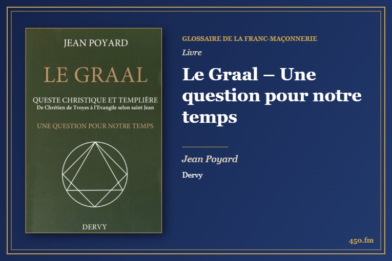 Le Graal – Une question pour notre temps (Livre) – Glossaire de la franc-maçonnerie 450.fm