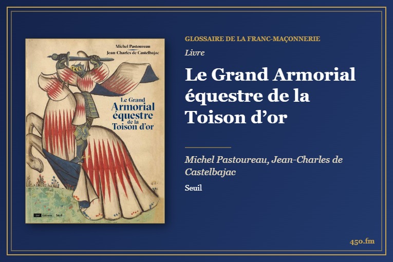 Le Grand Armorial équestre de la Toison d’or (Livre) – Glossaire de la franc-maçonnerie 450.fm
