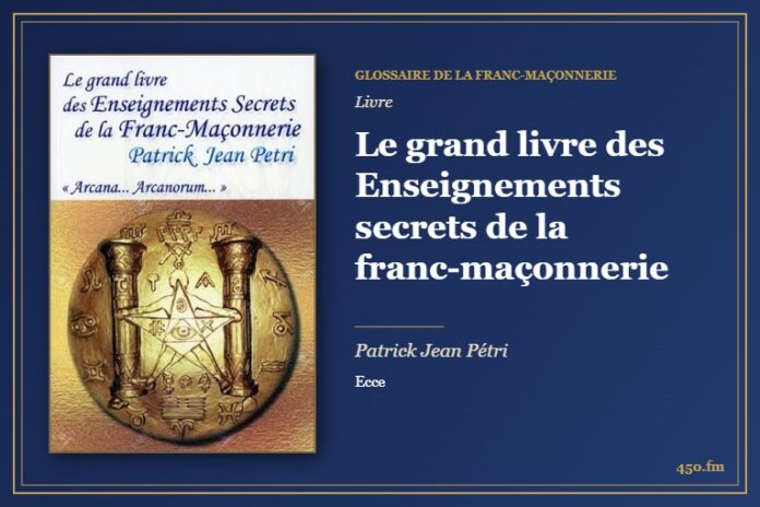 Le grand livre des Enseignements secrets de la franc-maçonnerie (Livre) – Glossaire de la franc-maçonnerie 450.fm