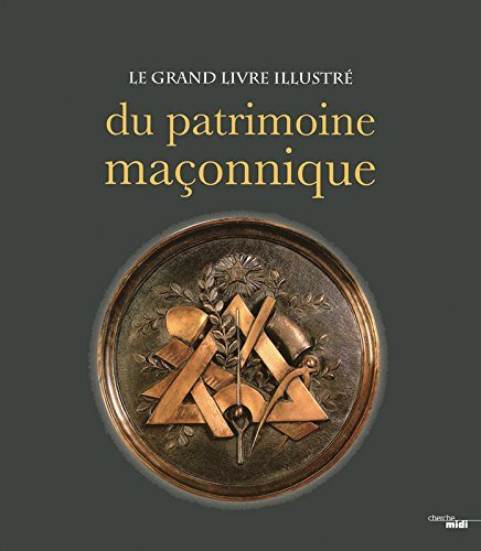 Couverture du livre Le grand livre illustré du patrimoine maçonnique