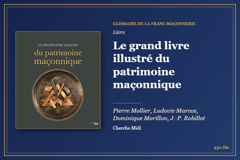 Le grand livre illustré du patrimoine maçonnique (Livre) – Glossaire de la franc-maçonnerie 450.fm