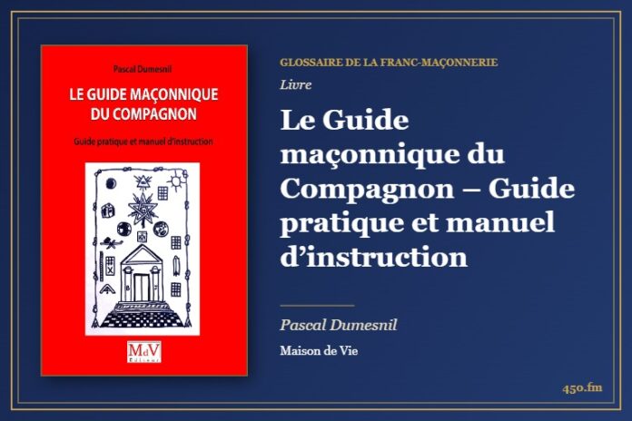 Le Guide maçonnique du Compagnon – Guide pratique et manuel d’instruction (Livre) – Glossaire de la franc-maçonnerie 450.fm