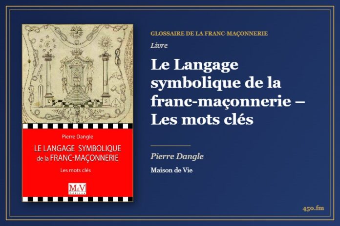 Le Langage symbolique de la franc-maçonnerie – Les mots clés (Livre) – Glossaire de la franc-maçonnerie 450.fm