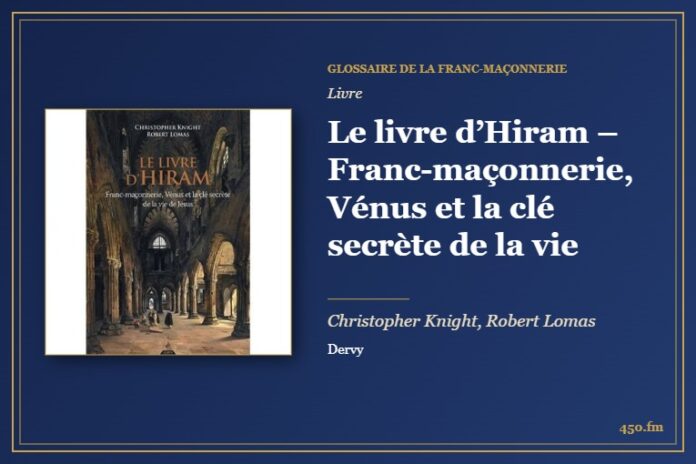 Le livre d’Hiram – Franc-maçonnerie, Vénus et la clé secrète de la vie (Livre) – Glossaire de la franc-maçonnerie 450.fm