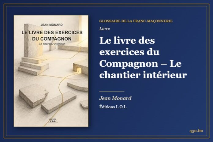 Le livre des exercices du Compagnon – Le chantier intérieur (Livre) – Glossaire de la franc-maçonnerie 450.fm