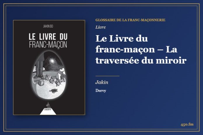 Le Livre du franc-maçon – La traversée du miroir (Livre) – Glossaire de la franc-maçonnerie 450.fm
