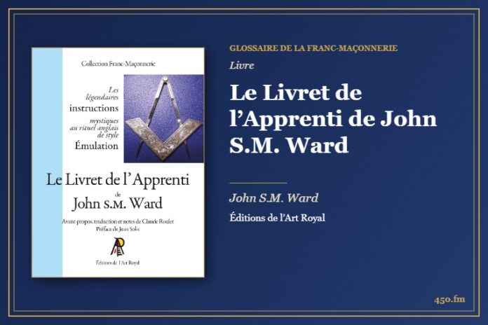Le Livret de l’Apprenti de John S.M. Ward (Livre) – Glossaire de la franc-maçonnerie 450.fm