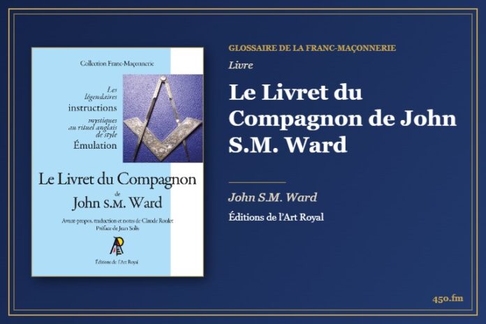 Le Livret du Compagnon de John S.M. Ward (Livre) – Glossaire de la franc-maçonnerie 450.fm