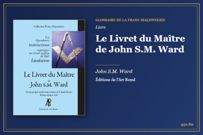 Le Livret du Maître de John S.M. Ward (Livre) – Glossaire de la franc-maçonnerie 450.fm