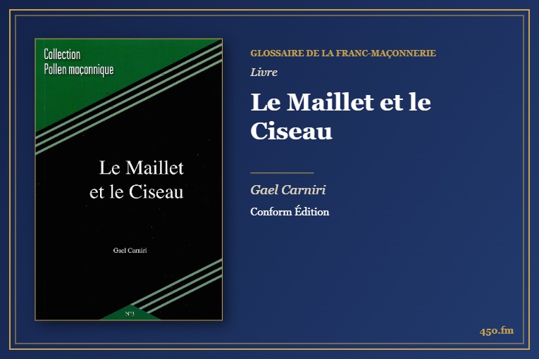 Le Maillet et le Ciseau (Livre) – Glossaire de la franc-maçonnerie 450.fm