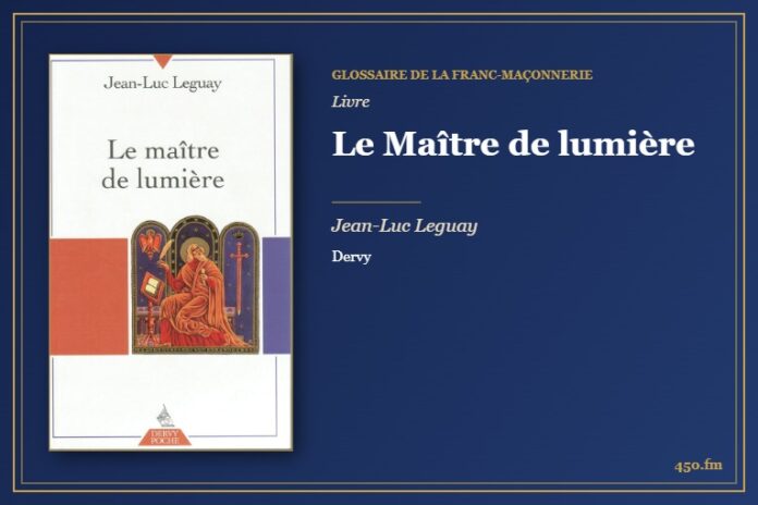 Le Maître de lumière (Livre) – Glossaire de la franc-maçonnerie 450.fm