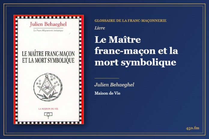 Le Maître franc-maçon et la mort symbolique (Livre) – Glossaire de la franc-maçonnerie 450.fm