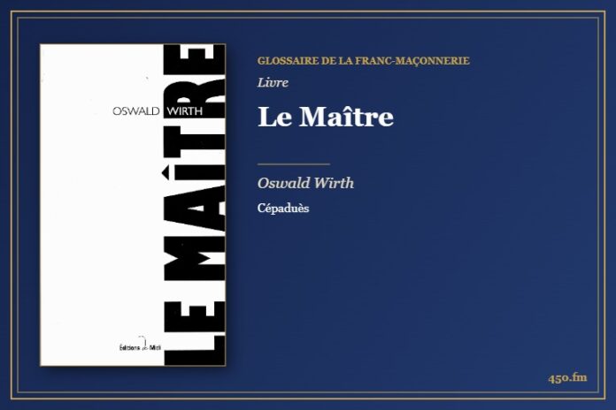 Le Maître (Livre) – Glossaire de la franc-maçonnerie 450.fm