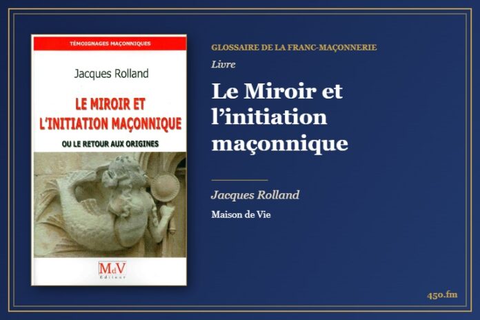 Le Miroir et l’initiation maçonnique (Livre) – Glossaire de la franc-maçonnerie 450.fm