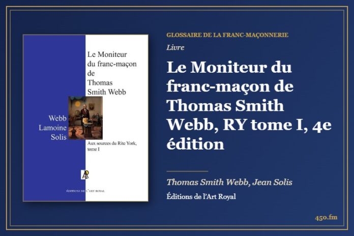 Le Moniteur du franc-maçon de Thomas Smith Webb, RY tome I, 4e édition (Livre) – Glossaire de la franc-maçonnerie 450.fm