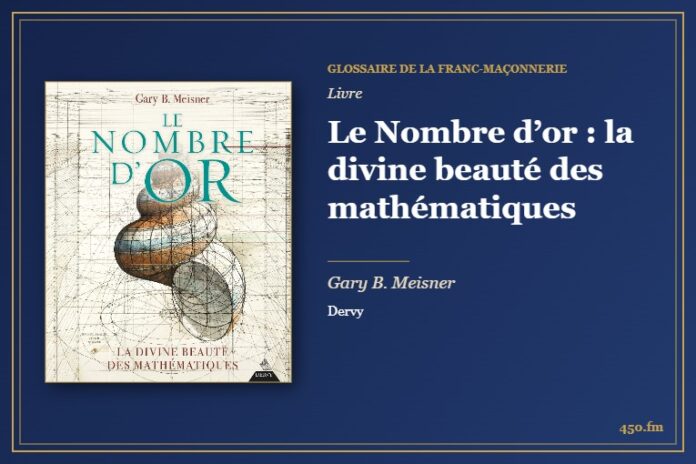 Le Nombre d’or : la divine beauté des mathématiques (Livre) – Glossaire de la franc-maçonnerie 450.fm