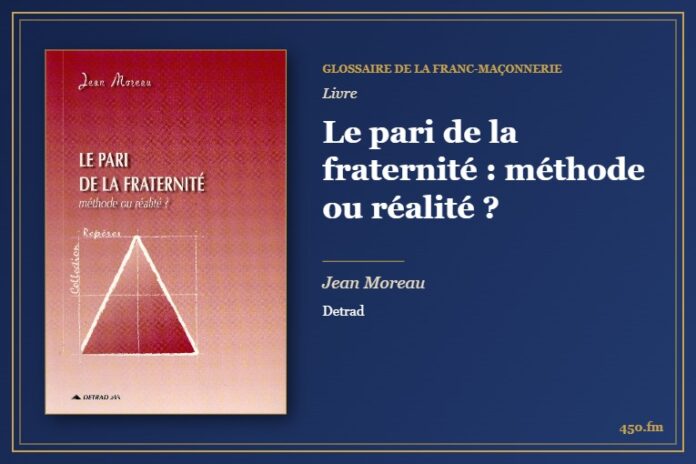 Le pari de la fraternité : méthode ou réalité ? (Livre) – Glossaire de la franc-maçonnerie 450.fm