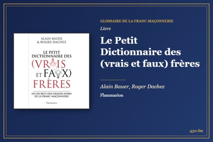Le Petit Dictionnaire des (vrais et faux) frères (Livre) – Glossaire de la franc-maçonnerie 450.fm
