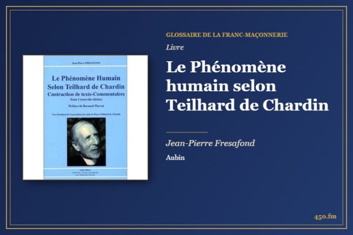 Le Phénomène humain selon Teilhard de Chardin (Livre) – Glossaire de la franc-maçonnerie 450.fm