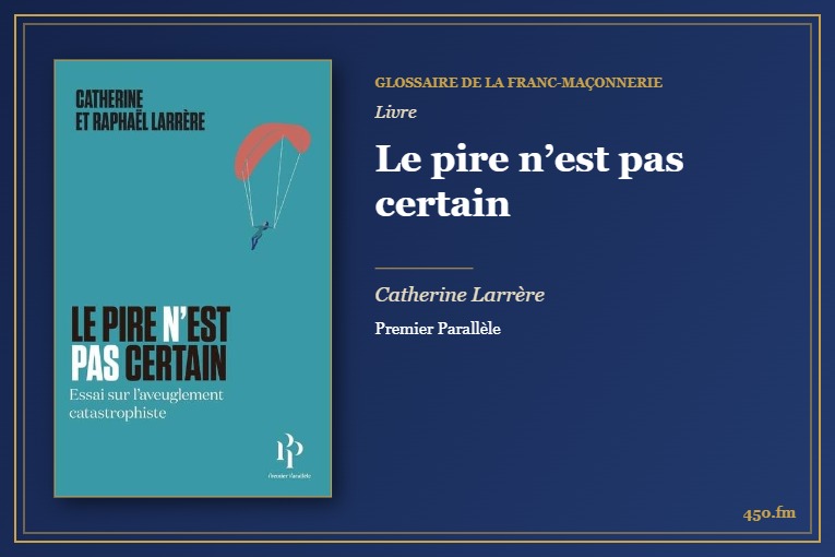 Le pire n’est pas certain (Livre) – Glossaire de la franc-maçonnerie 450.fm