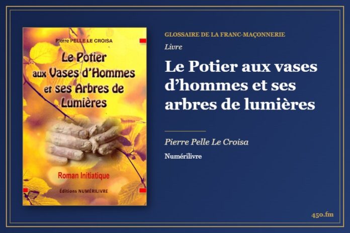 Le Potier aux vases d’hommes et ses arbres de lumières (Livre) – Glossaire de la franc-maçonnerie 450.fm