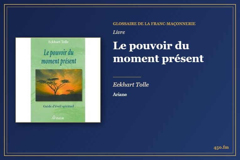 Le pouvoir du moment présent (Livre) – Glossaire de la franc-maçonnerie 450.fm