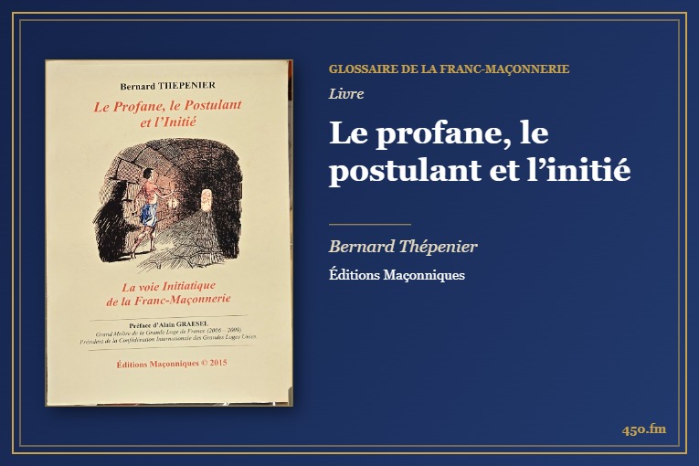Le profane, le postulant et l’initié (Livre) – Glossaire de la franc-maçonnerie 450.fm