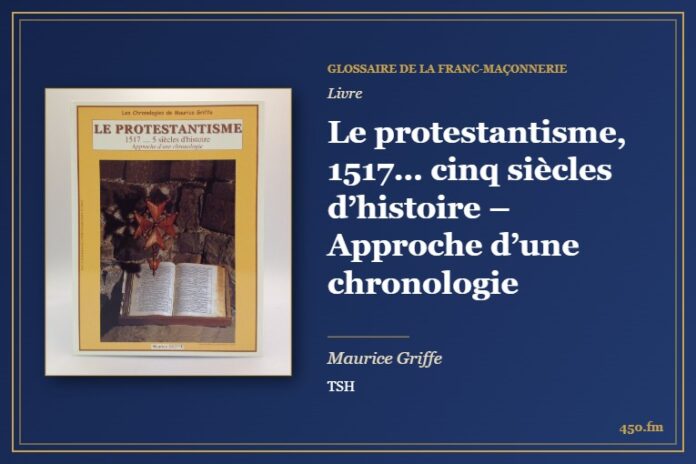 Le protestantisme, 1517… cinq siècles d’histoire – Approche d’une chronologie (Livre) – Glossaire de la franc-maçonnerie 450.fm