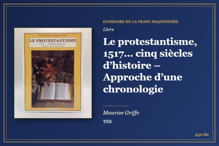 Le protestantisme, 1517… cinq siècles d’histoire – Approche d’une chronologie (Livre) – Glossaire de la franc-maçonnerie 450.fm