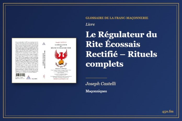 Le Régulateur du Rite Écossais Rectifié – Rituels complets (Livre) – Glossaire de la franc-maçonnerie 450.fm