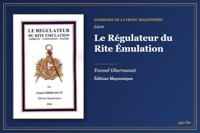Le Régulateur du Rite Émulation (Livre) – Glossaire de la franc-maçonnerie 450.fm
