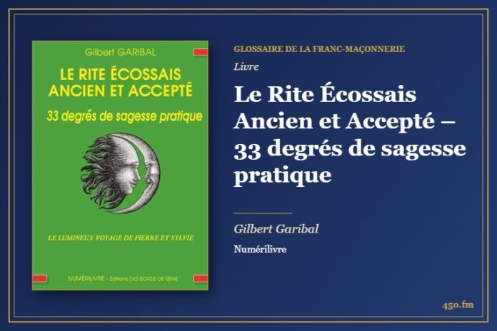 Le Rite Écossais Ancien et Accepté – 33 degrés de sagesse pratique (Livre) – Glossaire de la franc-maçonnerie 450.fm