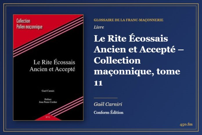 Le Rite Écossais Ancien et Accepté – Collection maçonnique, tome 11 (Livre) – Glossaire de la franc-maçonnerie 450.fm