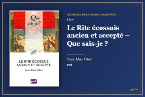 Le Rite écossais ancien et accepté – Que sais-je ? (Livre) – Glossaire de la franc-maçonnerie 450.fm