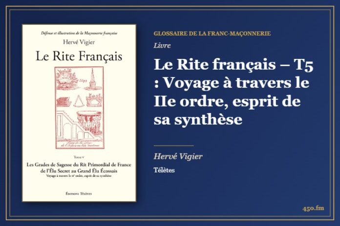 Le Rite français – T5 : Voyage à travers le IIe ordre, esprit de sa synthèse (Livre) – Glossaire de la franc-maçonnerie 450.fm