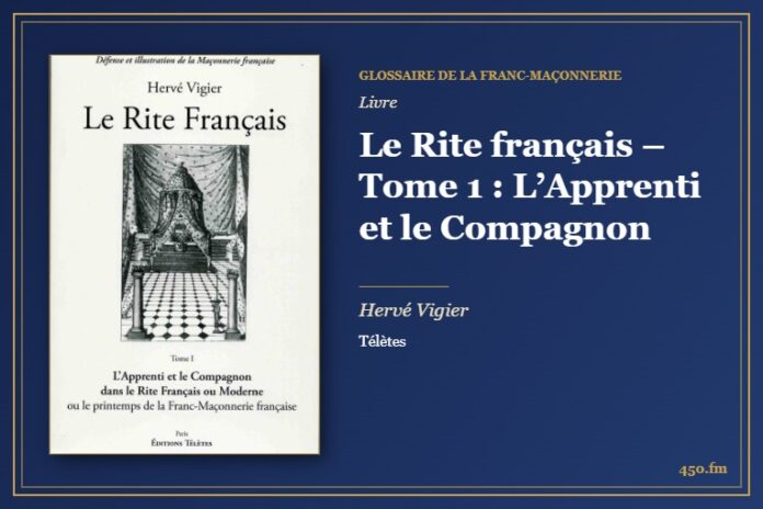 Le Rite français – Tome 1 : L’Apprenti et le Compagnon (Livre) – Glossaire de la franc-maçonnerie 450.fm