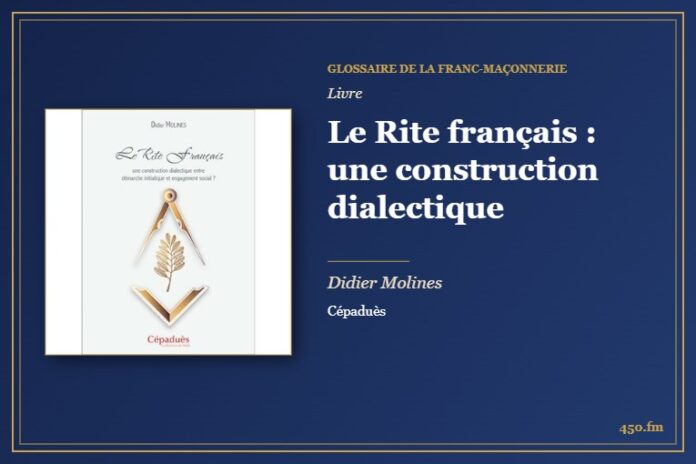 Le Rite français : une construction dialectique (Livre) – Glossaire de la franc-maçonnerie 450.fm
