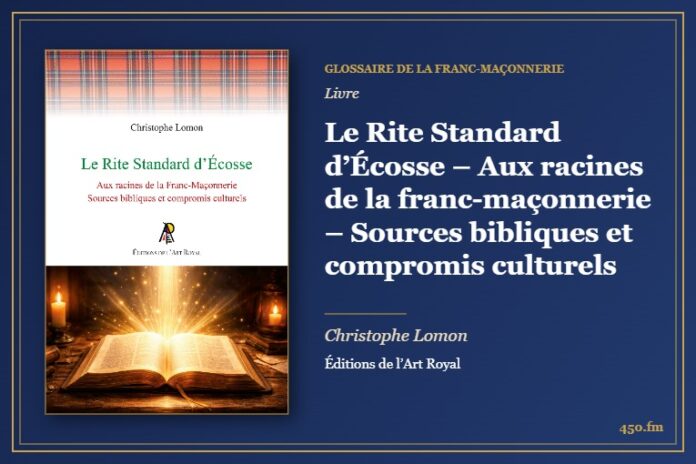 Le Rite Standard d’Écosse – Aux racines de la franc-maçonnerie – Sources bibliques et compromis culturels (Livre) – Glossaire de la franc-maçonnerie 450.fm