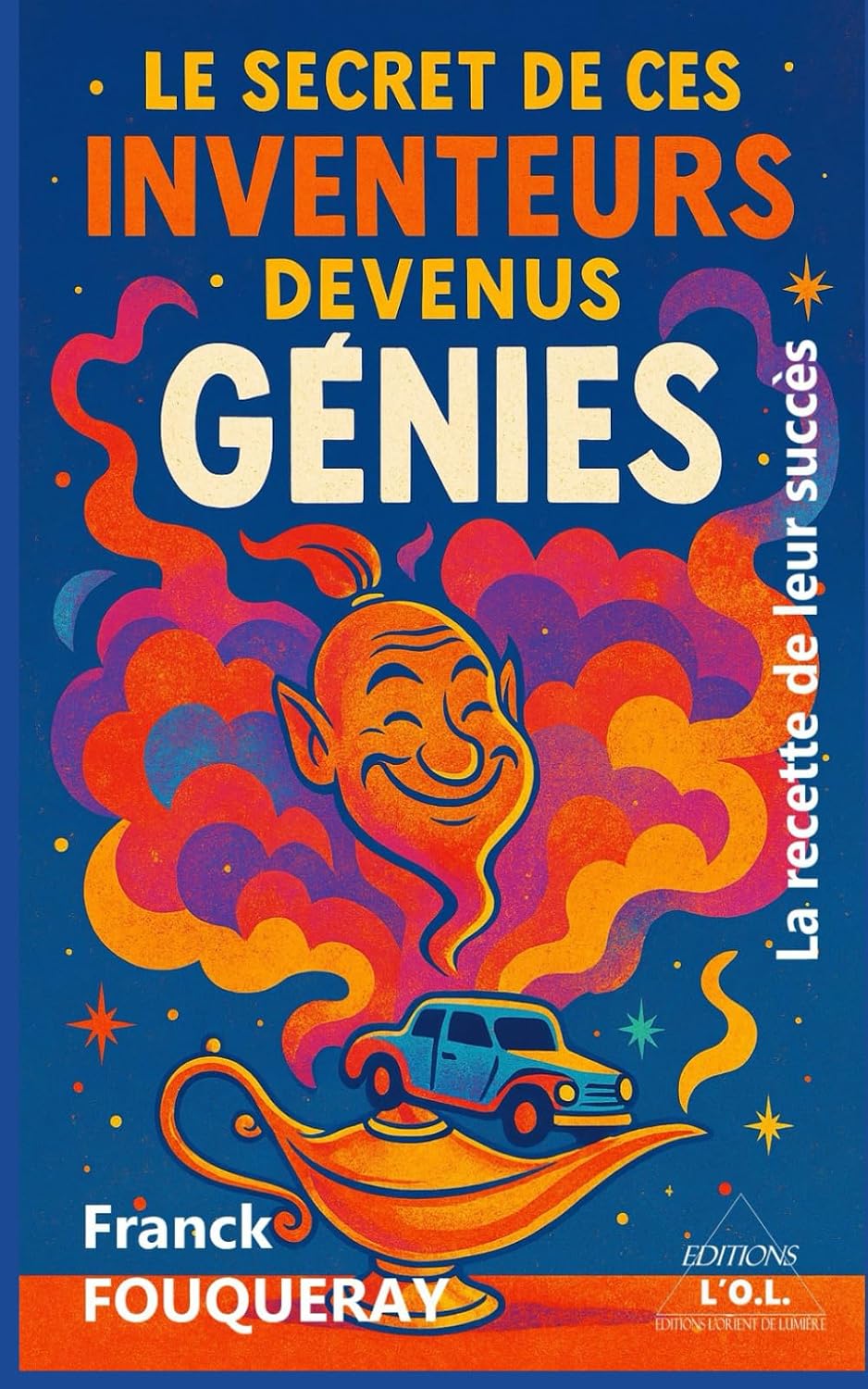 Couverture du livre Le secret de ces inventeurs devenus génies : la recette de leur succès