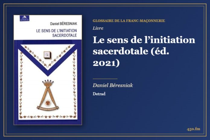 Le sens de l’initiation sacerdotale (éd. 2021) (Livre) – Glossaire de la franc-maçonnerie 450.fm
