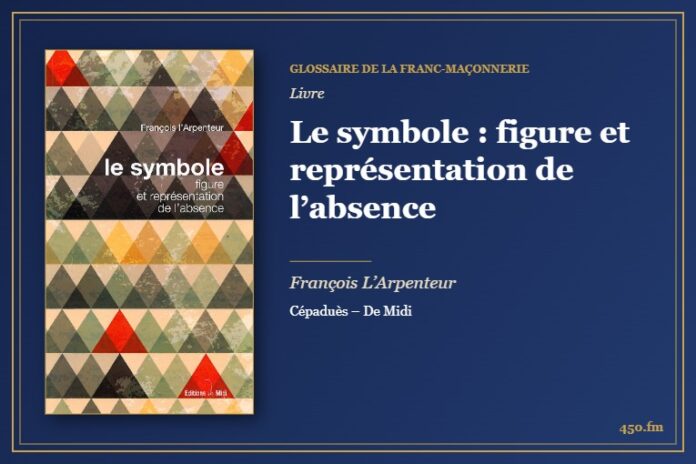Le symbole : figure et représentation de l’absence (Livre) – Glossaire de la franc-maçonnerie 450.fm