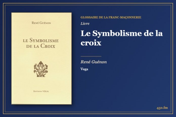 Le Symbolisme de la croix (Livre) – Glossaire de la franc-maçonnerie 450.fm