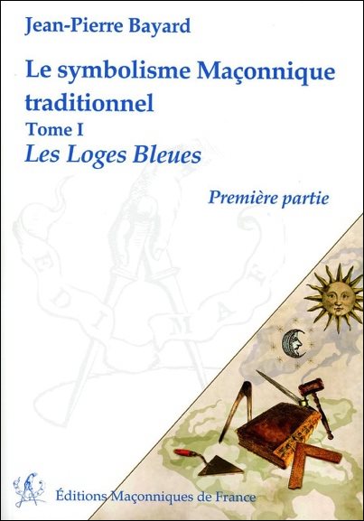 Couverture du livre Le symbolisme maçonnique traditionnel – Tome 1&nbsp;: Les loges bleues – Première partie