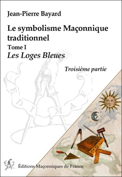 Couverture du livre Le symbolisme maçonnique traditionnel – Tome 1&nbsp;: Les loges bleues – Troisième partie