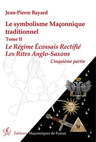 Couverture du livre Le symbolisme maçonnique traditionnel – Tome 2&nbsp;: Le Régime Écossais Rectifié – Les rites anglo-saxons – Cinquième partie