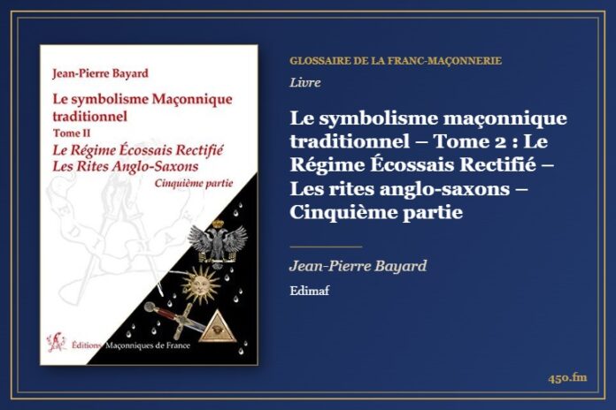 Le symbolisme maçonnique traditionnel – Tome 2 : Le Régime Écossais Rectifié – Les rites anglo-saxons – Cinquième partie (Livre) – Glossaire de la franc-maçonnerie 450.fm