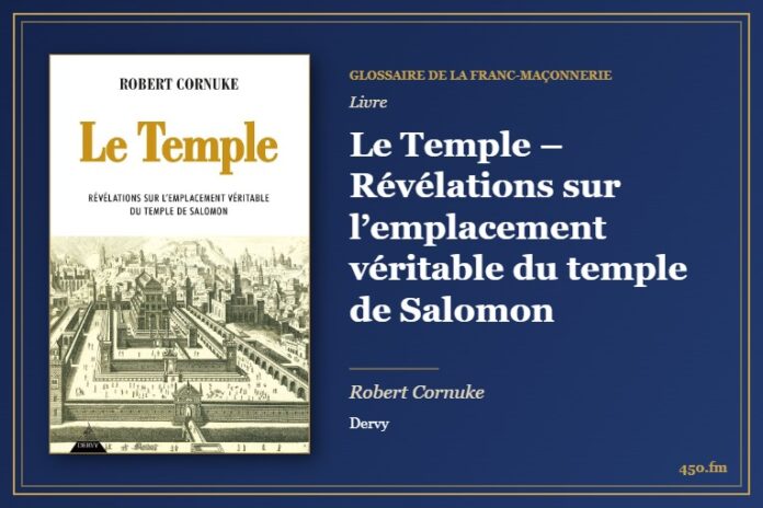 Le Temple – Révélations sur l’emplacement véritable du temple de Salomon (Livre) – Glossaire de la franc-maçonnerie 450.fm