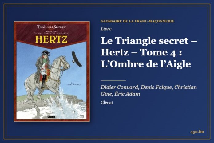 Le Triangle secret – Hertz – Tome 4 : L’Ombre de l’Aigle (Livre) – Glossaire de la franc-maçonnerie 450.fm